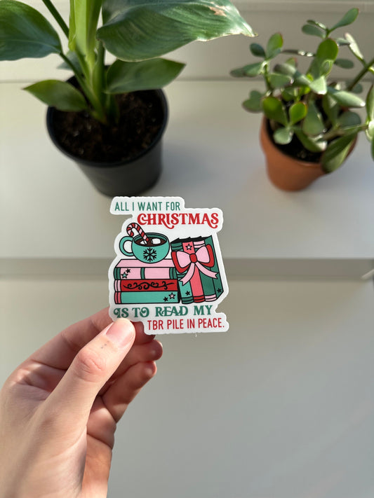 All I Want For Christmas is to Read my TBR Pile in Peace Sticker