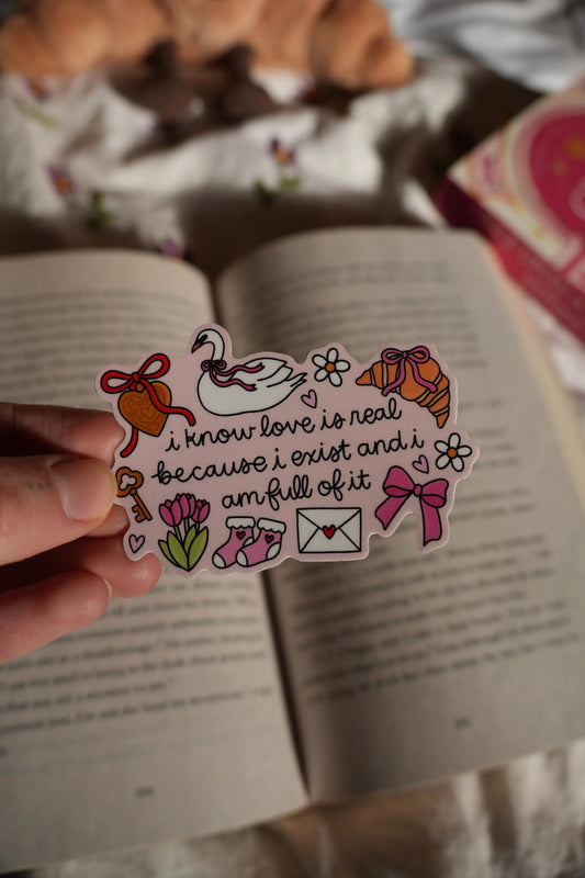 I know love is real because I exist and I am full of it Sticker